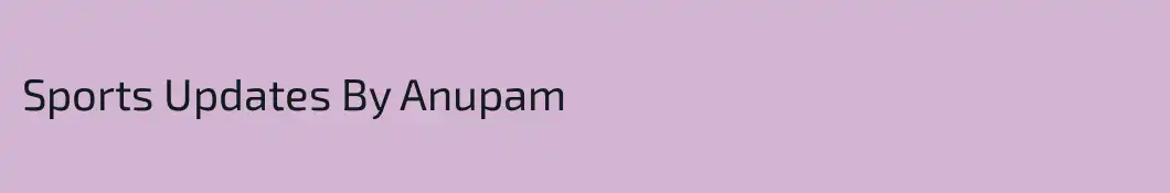 Sports Updates By Anupam